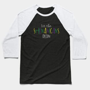 Let the Shenanigans Begin Funny Mardi Gras Design Baseball T-Shirt